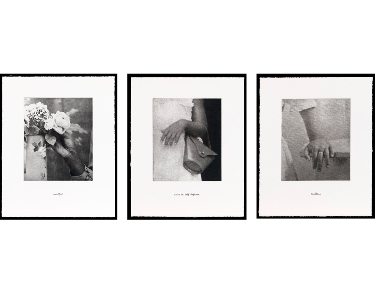 Three black and white photos (framed in a row) of hands doing three different activities in each photo: 1– hand holding a flower with words "soulful" underneath the photo 2–hand with a handbag with the words "acted in self defense" underneath and 3—a hand leaning on a table with the words "reckless" underneath 
