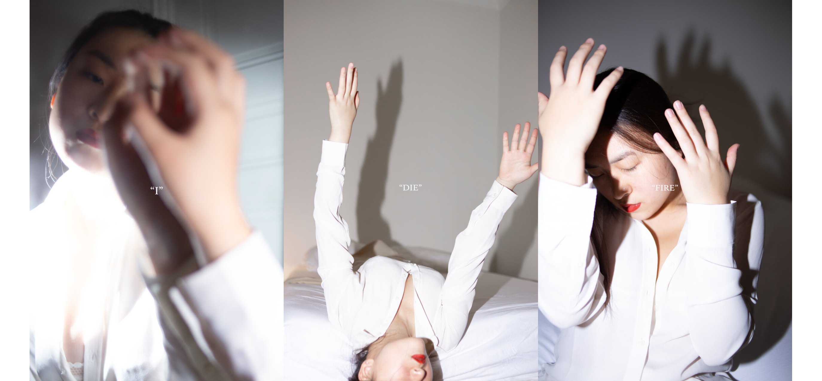 Three images arranged side by side. From left to right: the first image is of a young woman, wearing white, looking in the mirror and resting her hand on the glass. “I” is printed in white on the photo; the second image is of the same young woman wearing white. She is lying on a bed and her arms are up in air. “DIE” is printed in white on the photo; the third image is of the same young woman wearing white. Her arms shield her face and “FIRE” Is printed in white on the photo.