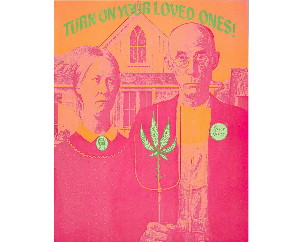pink and orange copy after Grant Wood's American Gothic with green cannabis leaf entwined in pitchfork, woman's broach a green image of a man smoking and a green button on man's label with Grow / Grass on it, over them in the sky TURN ON YOUR LOVED ONES!