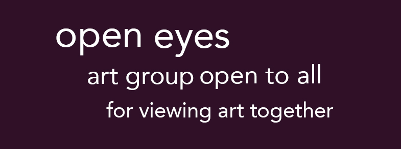 Graphic that reads open eyes art group open to all for viewing art together 