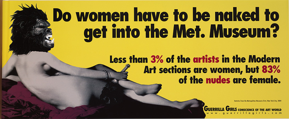 yellow background, Ingres nude at left with guerilla head lying on pink cloth, text across top and right: Do women have to be naked to / get into the Met. Museum? / Less than 5% of the artists in the Modern / Art Sections are women, but 85% / of the nudes are female. / Guerrilla Girls Box 1056 Cooper Sta. NY, NY 10276 / CONSCIENCE OF THE ART WORLD