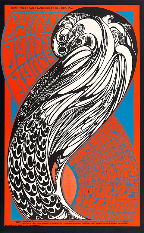 "black and white stylized peacocks atop bright orange and blue lettering; PRESENTED IN SAN FRANCISCO BY BILL GRAHAM / BYRDS / BYRDS / BYRDS / MOBY GRAPE / ANDREW STAPLED / Friday & Saturday $3 / MARCH 31 April 1ST / WINTERLAND / & Sunday 7PM $2 / April 2ND / FILLMORE /AUDITORIUM / TICKETS SAN FRANCISCO: City Lights Bookstore; S.F. State College (Hut T-1); ThÃ¨ Town Squire (1318 Polk); Kelley Galleries (3681 Sacramento); Wild Colors (1418 Height); Belly Lo (Union Square); BERKELEY: Campus Records; Discount Records; Shakespeare & Co.; SAN MATEO; Town & Country Records; REDWOOD CITY: Redwood House of Music; SAN RAFAEL: Sherman Clay; SAUSALITO: The Tides Bookstore"