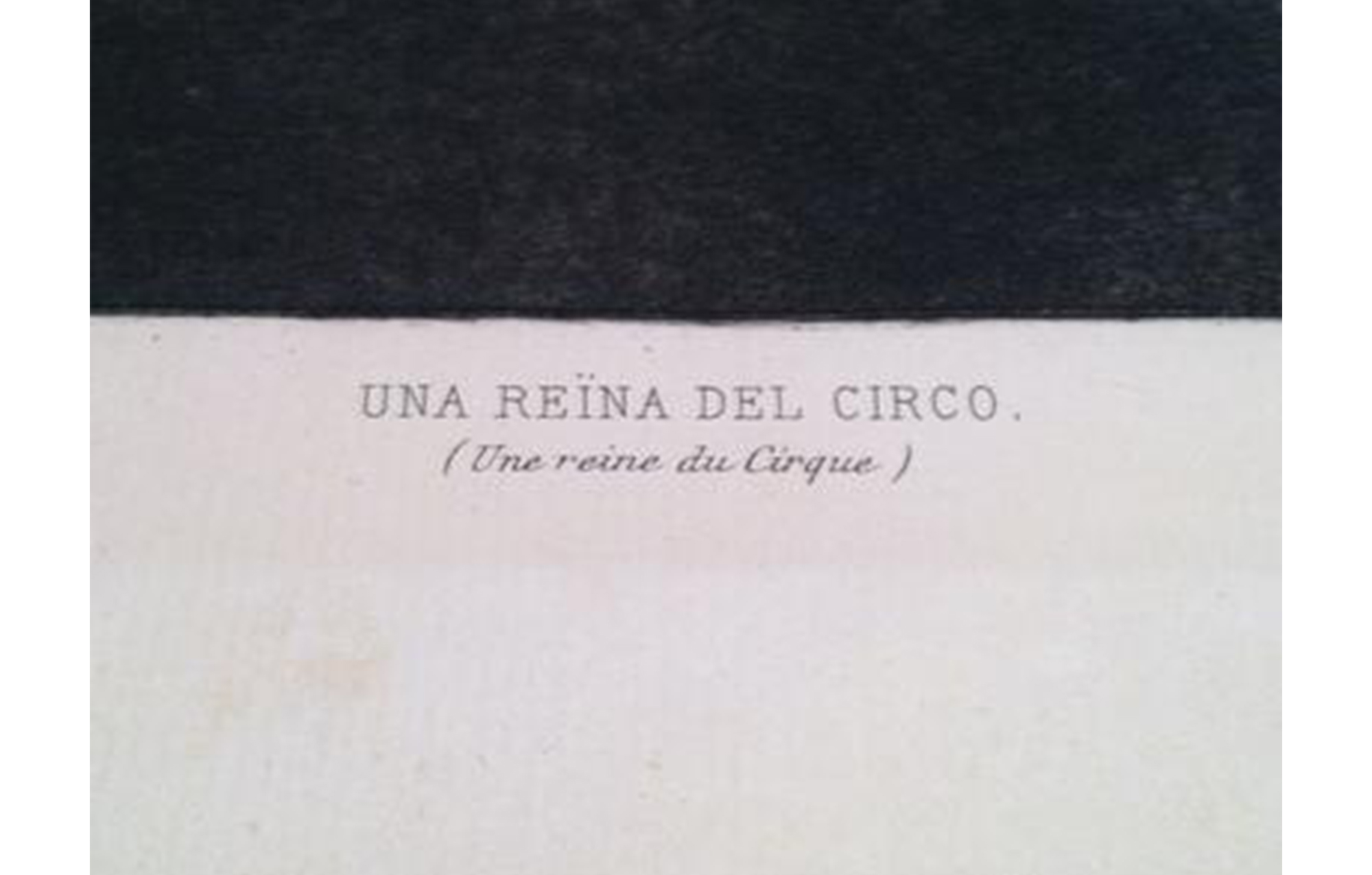 white piece of paper that says "UNA REINA DEL CIRCO. (Une reine du Cirque)"