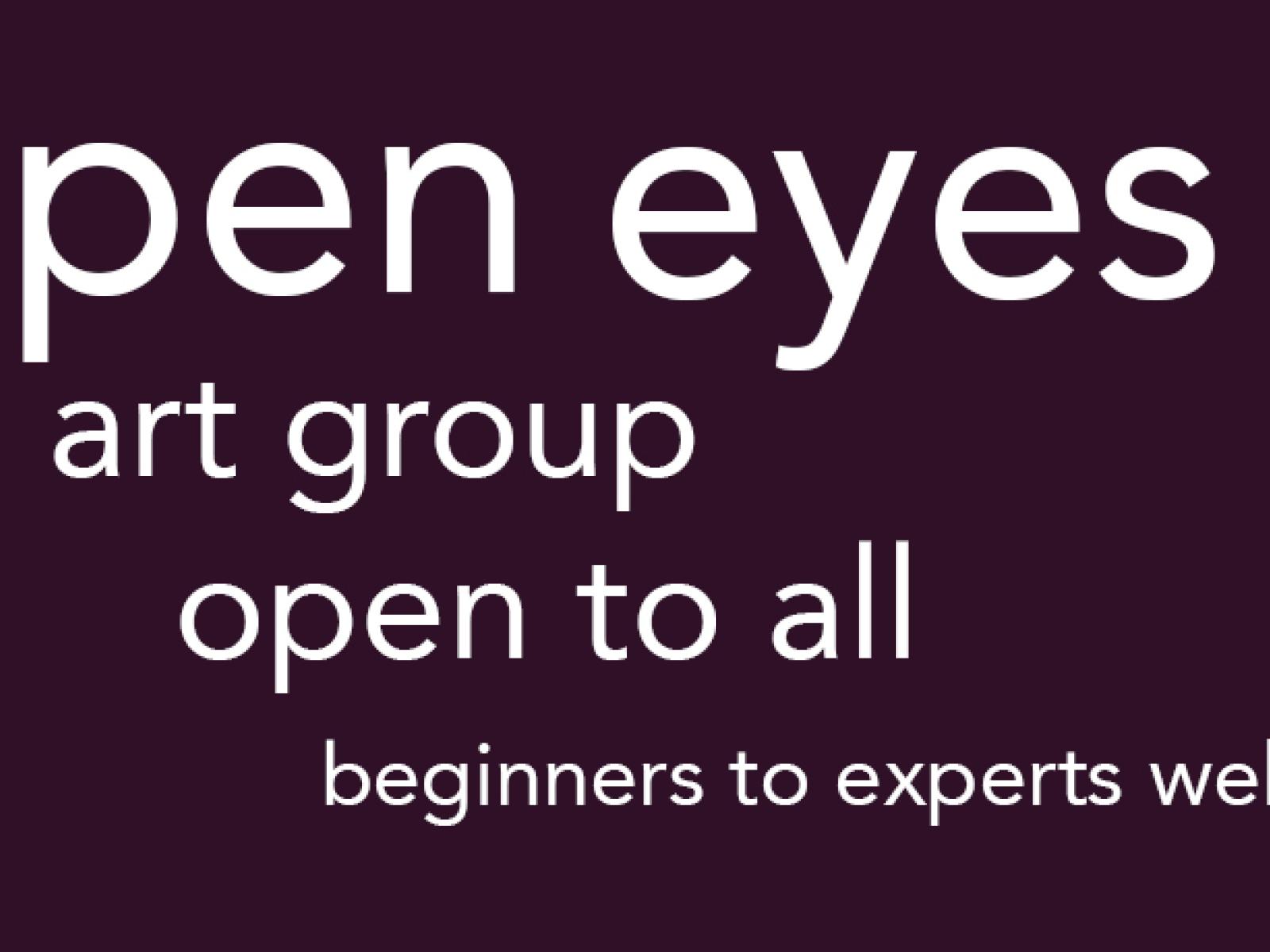 Dark purple back ground with white text that reads "open eyes, art group, open to all, beginnings to experts welcome.