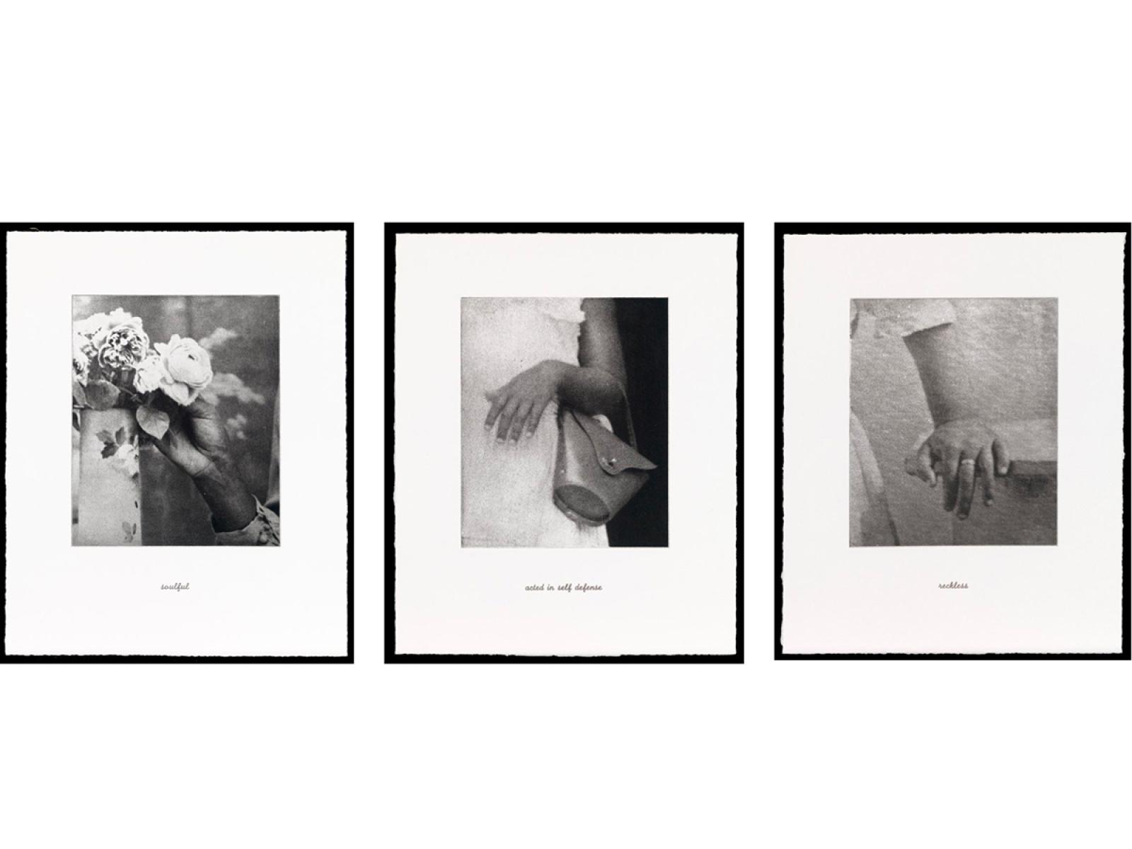 Three black and white photos (framed in a row) of hands doing three different activities in each photo: 1– hand holding a flower with words "soulful" underneath the photo 2–hand with a handbag with the words "acted in self defense" underneath and 3—a hand leaning on a table with the words "reckless" underneath
