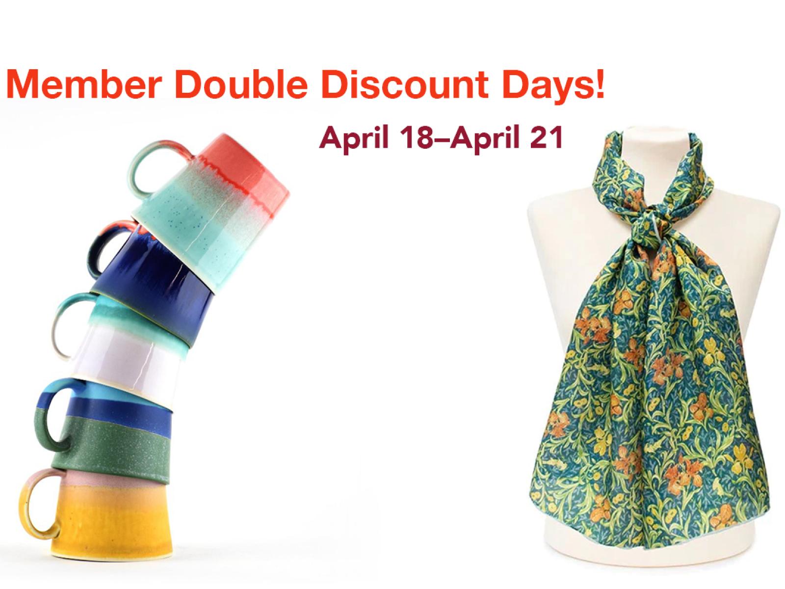 Member Double Discount text and dates with two images. Image on left is a stack of colorful ceremic cups and the image on right is a colorful floral scarf on a torso mannequin