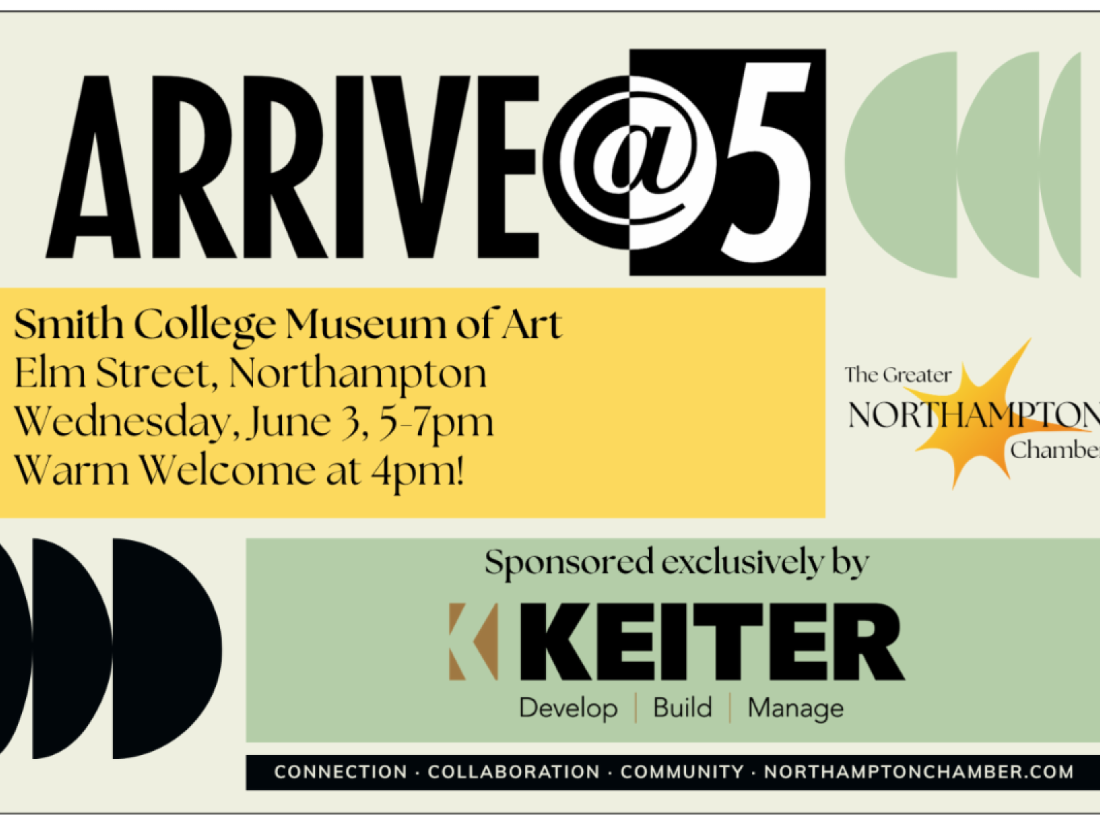 Arrive at 5 slide that reads Smith College Museum of Art Elm Street, Northampton Wednesday, June 3, 5-7pm Warm Welcome at 4pm! The Greater NORTHAMPTON Chamber Sponsored exclusively by KKEITER Develop | Build | Manage CONNECTION • COLLABORATION • COMMUNITY • NORTHAMPTONCHAMBER.COM