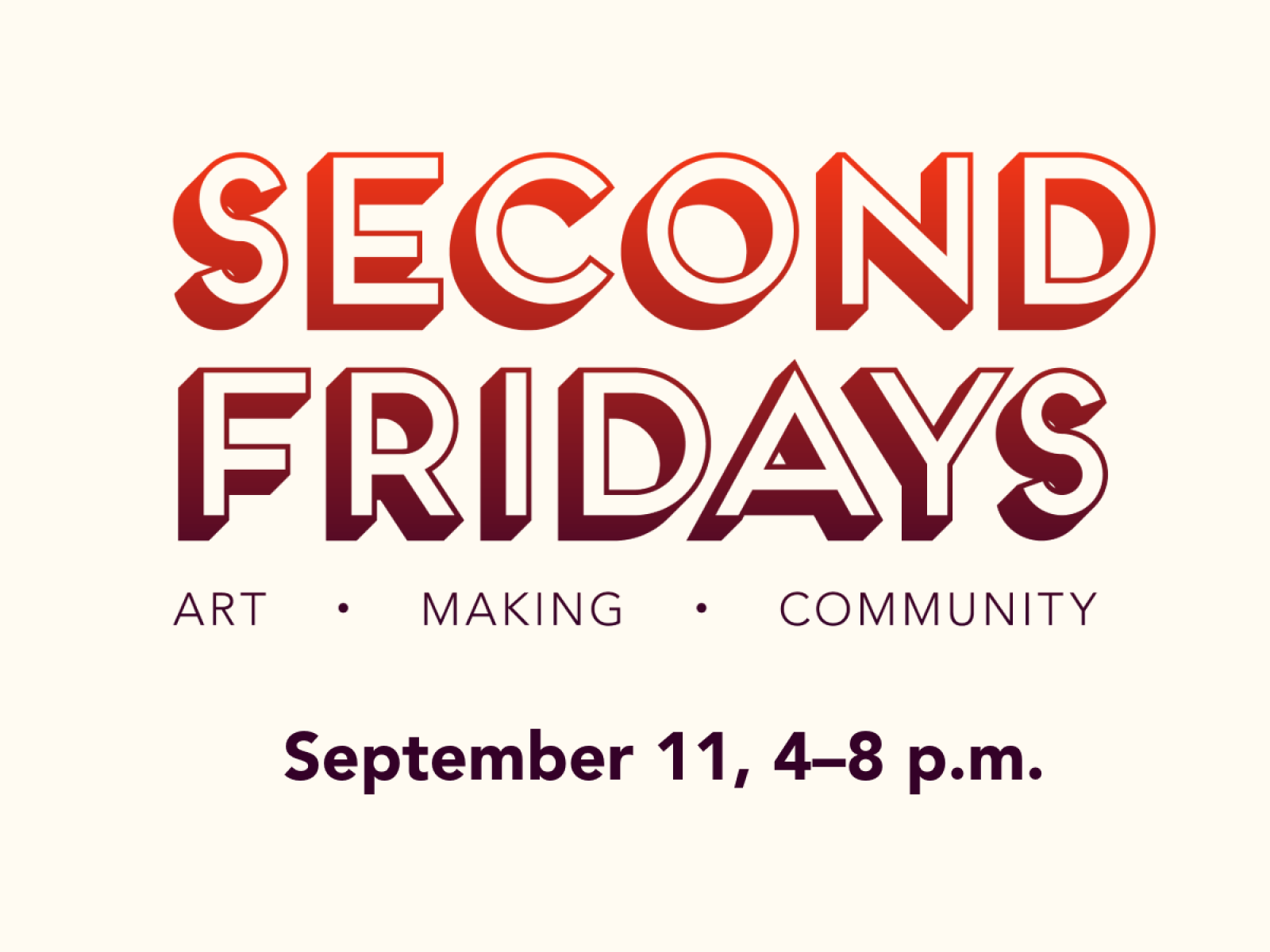 Graphic that reads Second Friday Art, Making, Community, September 11, 4–8 pm