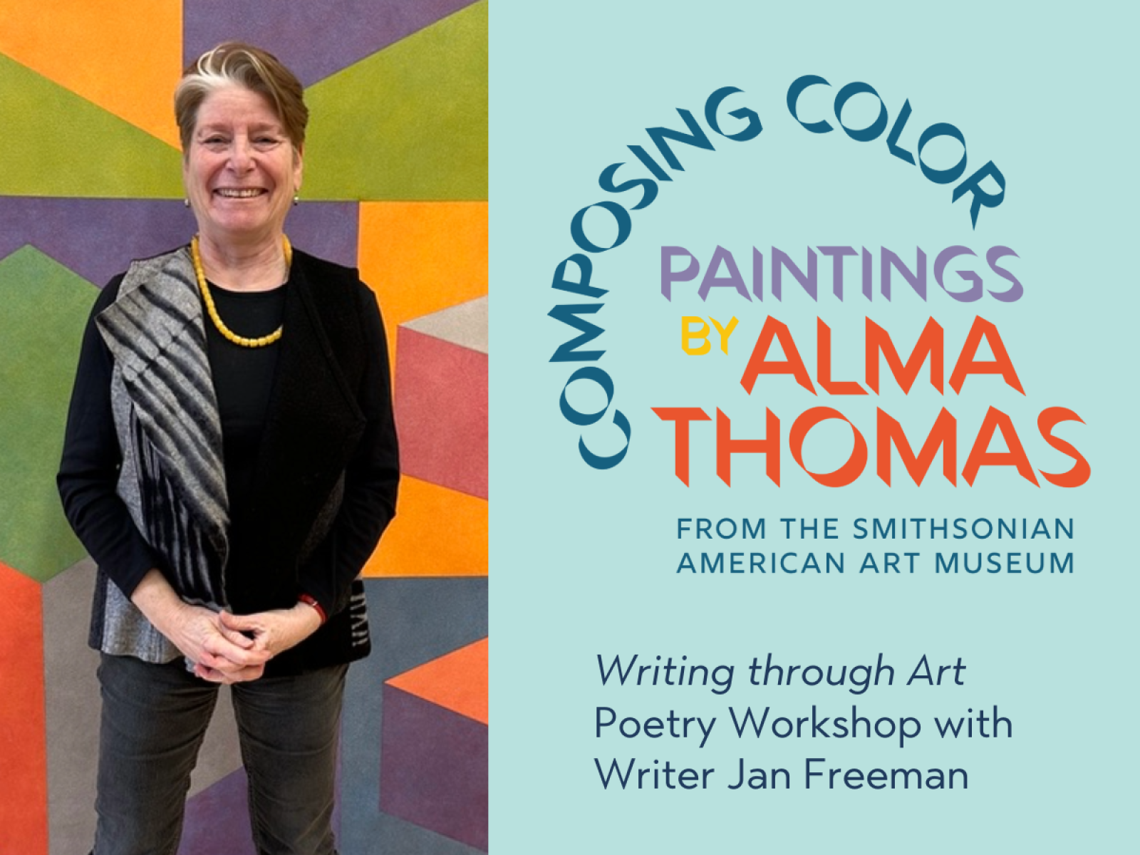 Person standing in front of a wall with large color blocks and to their right is a logo that reads Composing Color, Paintings by Alma Thomas from the Smithsonian American Art Museum, Writing through Art, workshop with Writer Jan Freeman