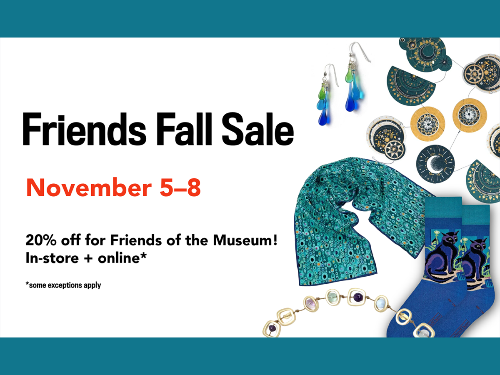 Graphic that has green scarf, earring, blue socks, necklace of metal circles, circular designs with moon and stars on them and text that reads: Friends Fall Sale, November 5–8