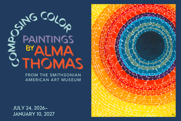 Graphic on left of exhibition title: Composing Color: Paintings by Alma Thomas from the Smithsonian American Art Museum with exhibition dates and credits and an image on the right of colorful concentric circles of colors made with dashes, starting with dark blu at center, followed by light blue dashes, organs, red and then yellow