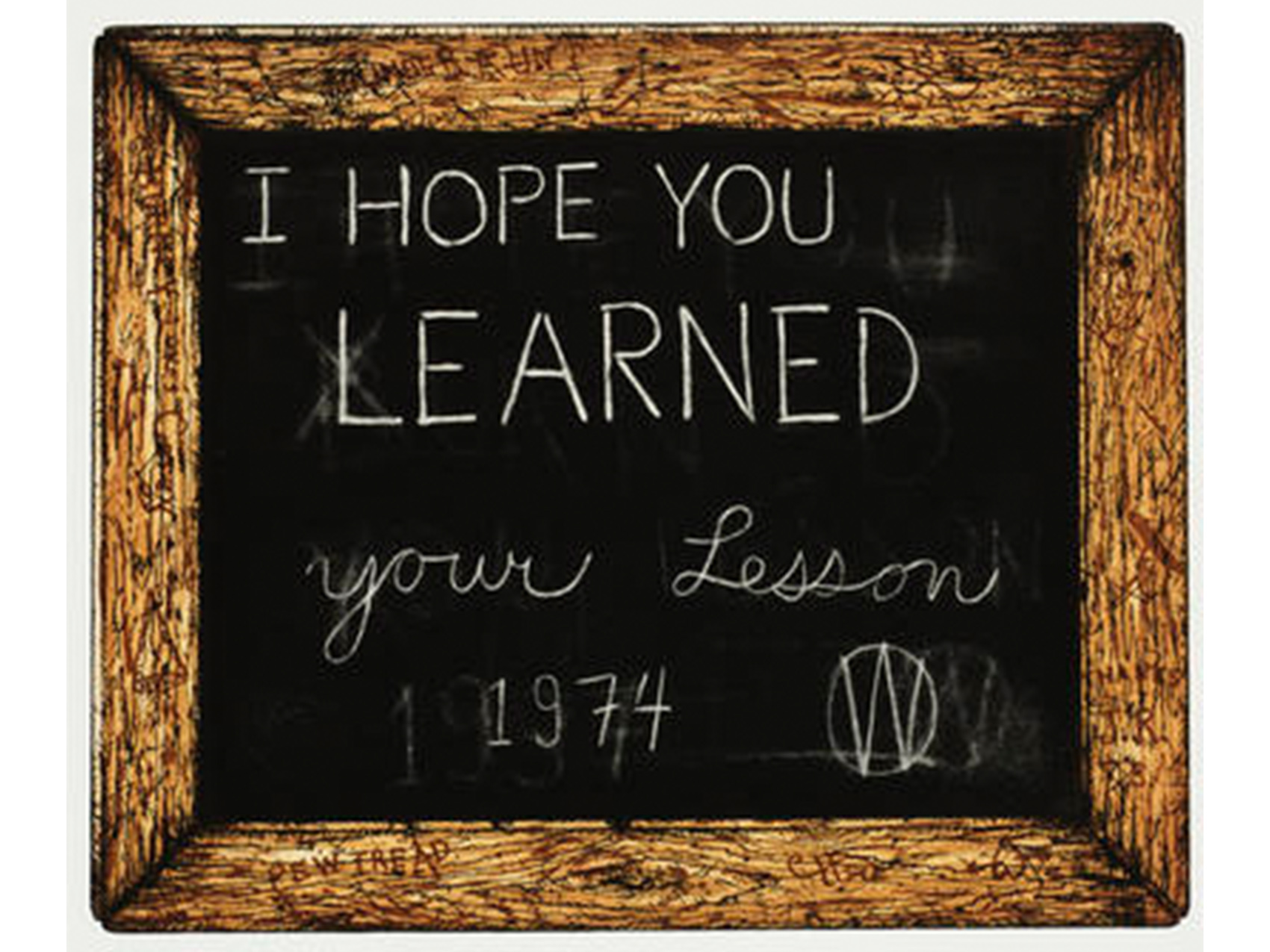 Image of small student chalkboard in wooden frame on a white background with a message in straighthand and cursive writing: "I HOPE YOU LEARNED your lesson / 1974 W," with faint barely visible errors crossed out and erased behind